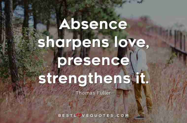 Absence Sharpens Love Presence Strengthens It Best Love Quotes